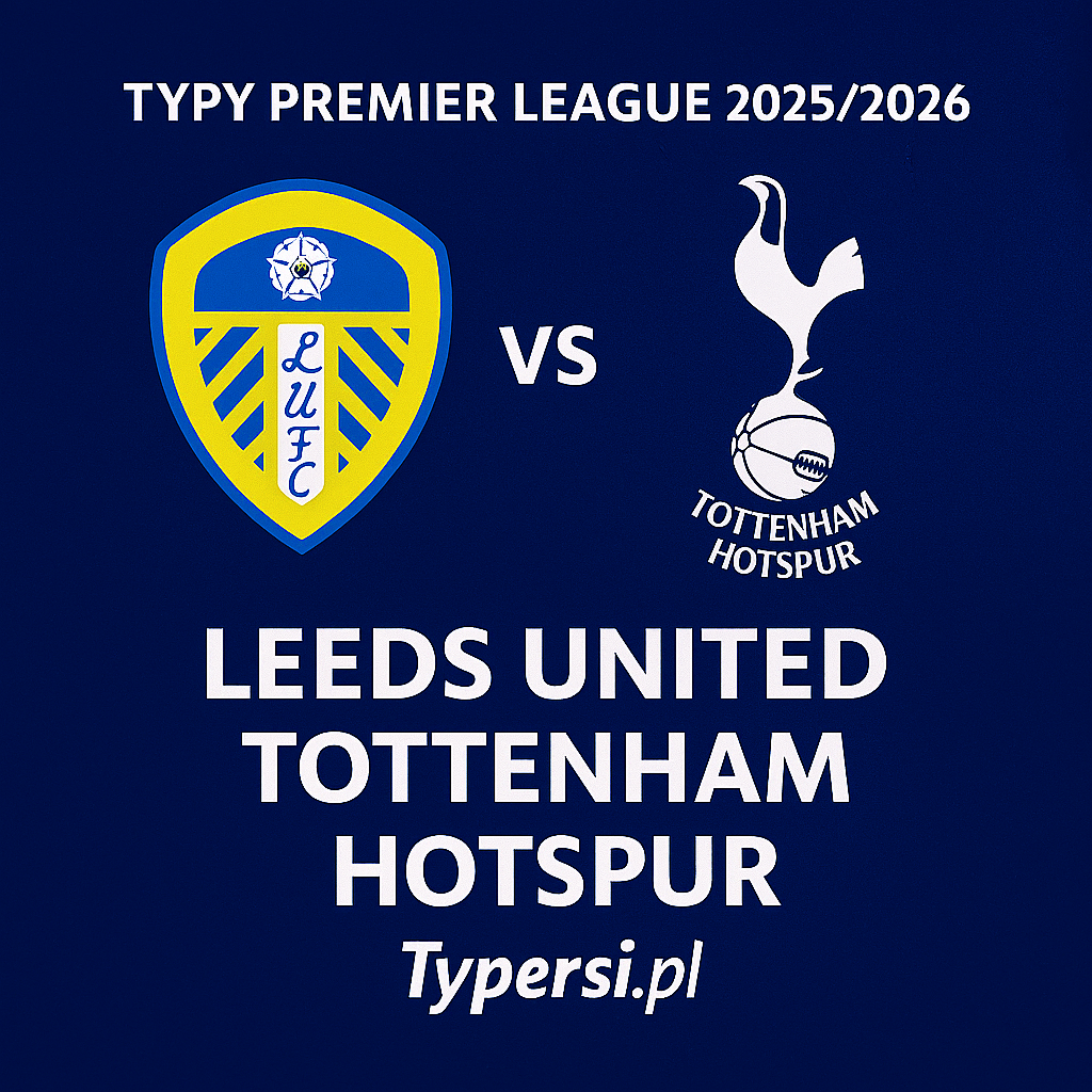 Typy Premier League 2025/2026 : Leeds United vs Tottenham Hotspur – 7 kolejka