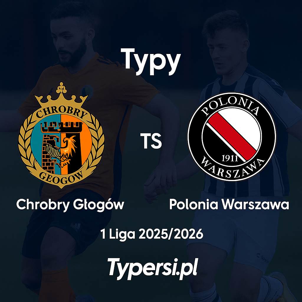 Typy bukmacherskie 1 Liga 2025/2026 : Chrobry Głogów vs Polonia Warszawa - 13 kolejka