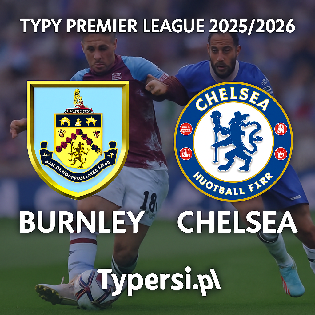 Typy Premier League 2025/2026: Burnley vs Chelsea – 12 kolejka