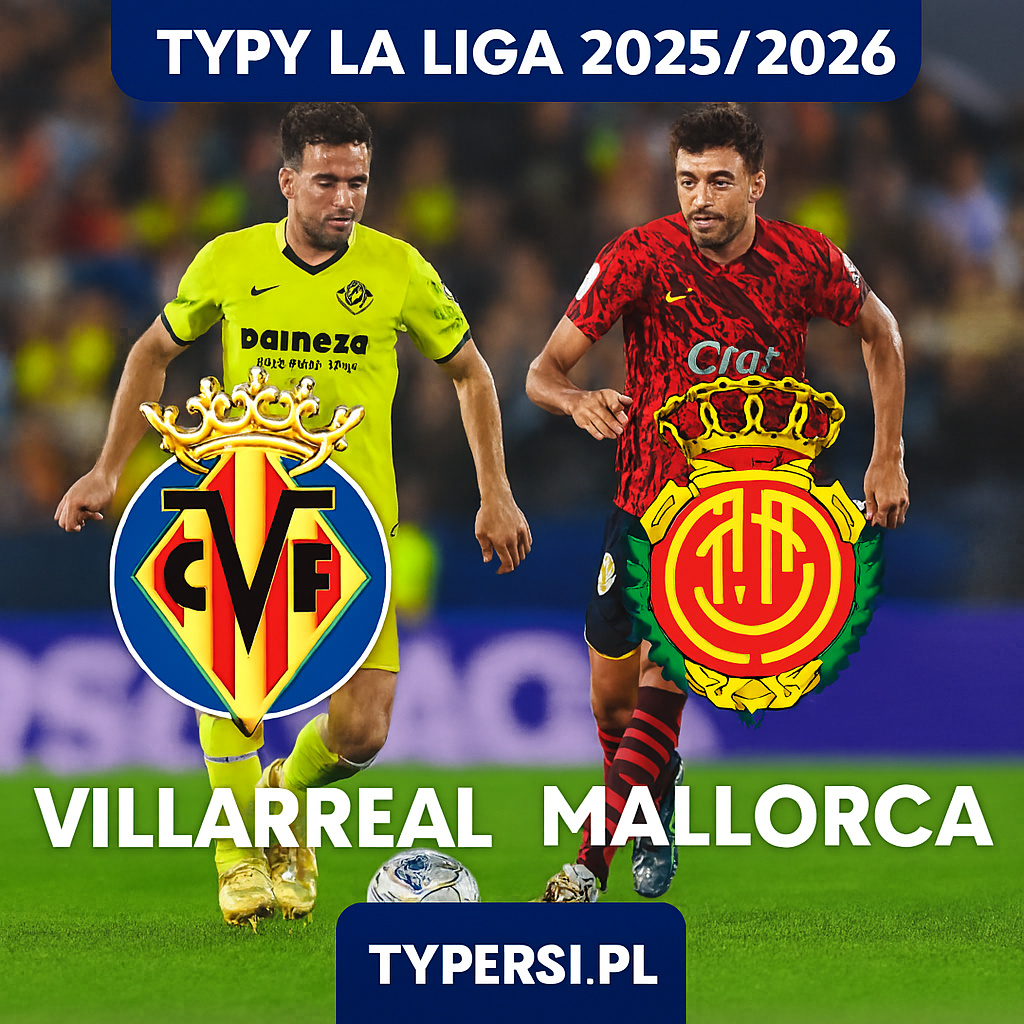 Typy La Liga 2025/2026: Villarreal vs Mallorca – 13 kolejka