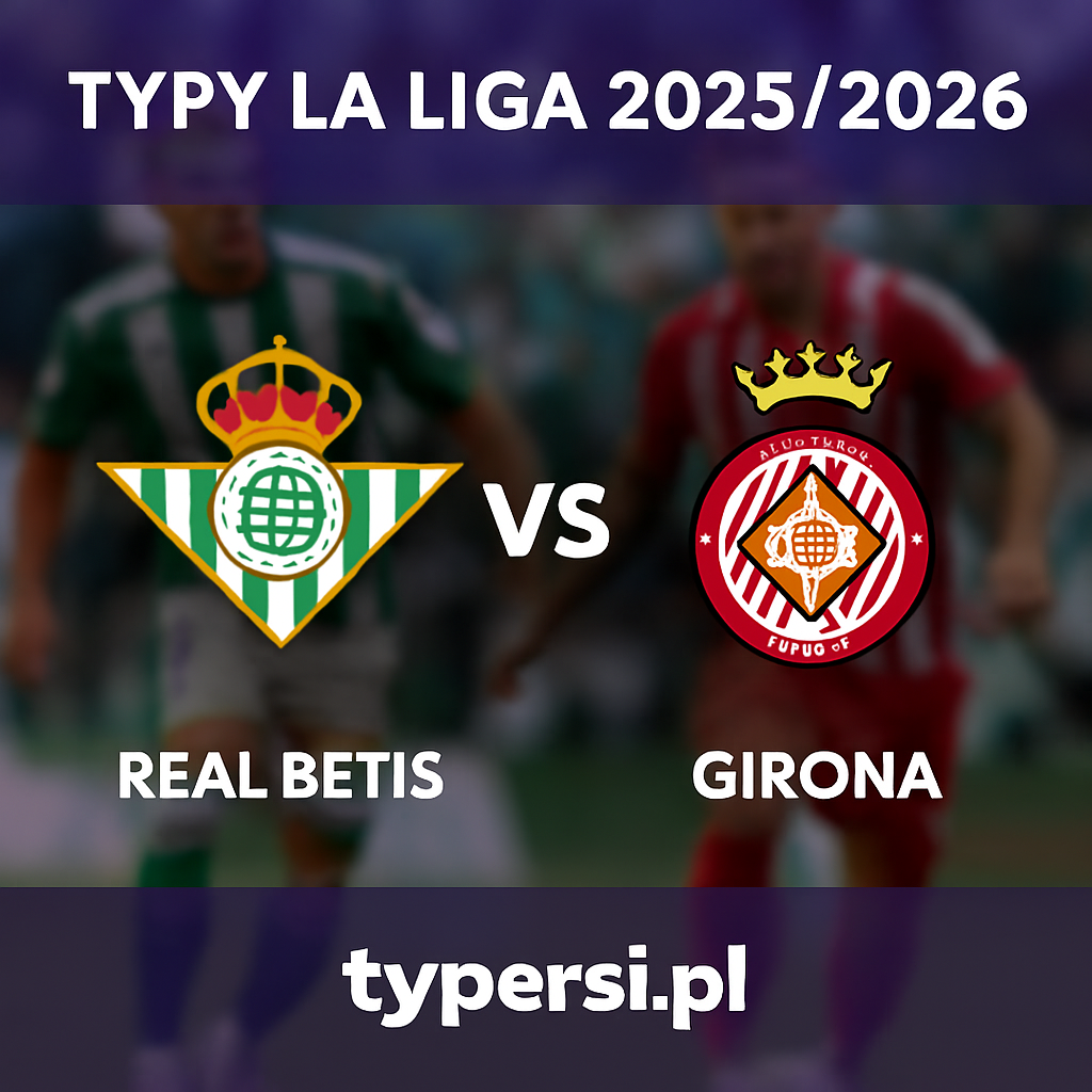 Typy La Liga 2025/2026: Real Betis vs Girona – 13 kolejka