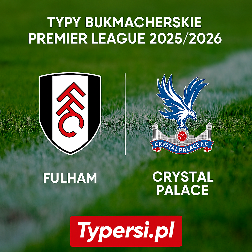 Typy bukmacherskie Premier League 2025/2026: Fulham vs Crystal Palace - 15 kolejka