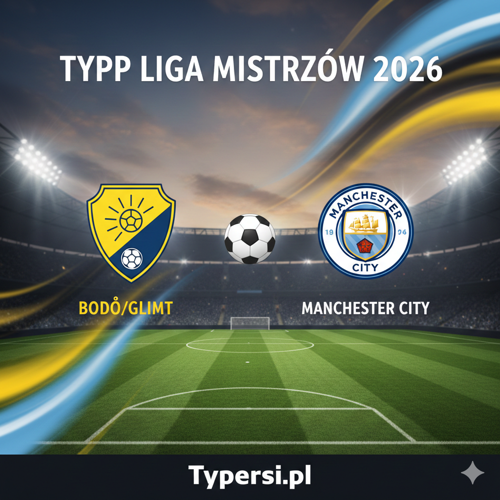 Typy Liga Mistrzów 2026 : Bodoe/Glimt vs Manchester City - 7 kolejka