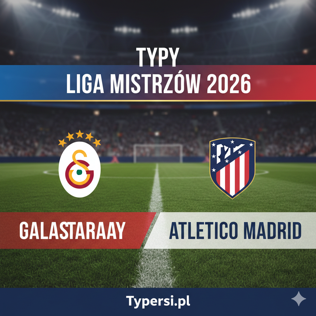 Typy Liga Mistrzów 2026 : Galatasaray vs Atletico Madrid - 7 kolejka