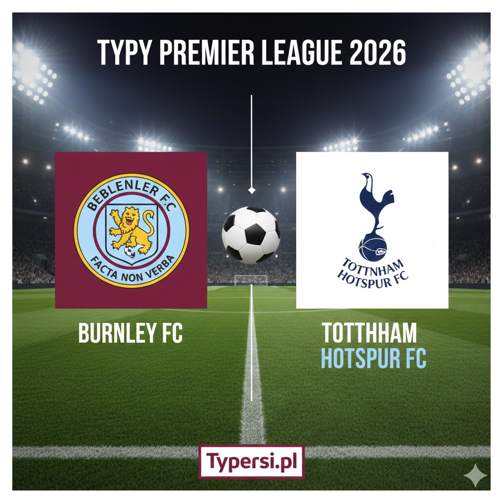 Typy Premier League 2026 : Burnley vs Tottenham Hotspur - 23 kolejka