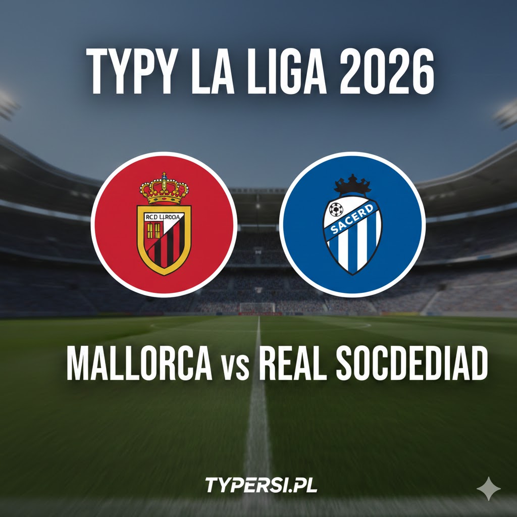 Typowanie La Liga 2026: Mallorca vs Real Sociedad - 26 kolejki