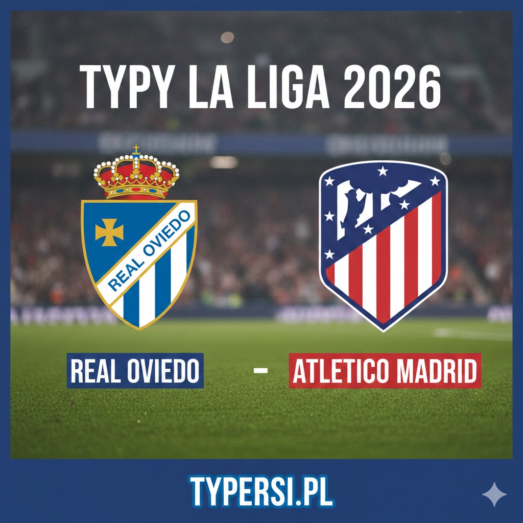 Typowanie La Liga 2026: Real Oviedo vs Atletico Madrid - 26 kolejki