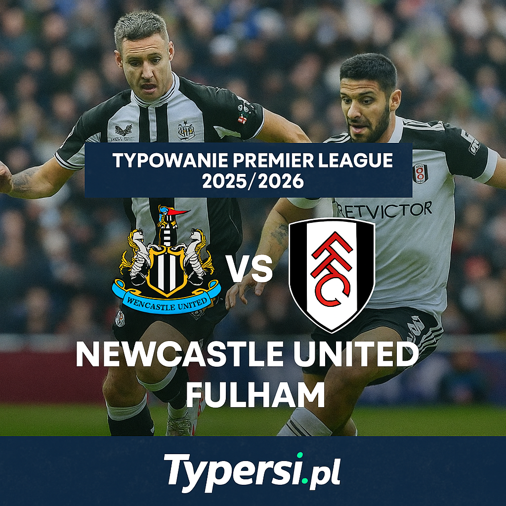 Typowanie Premier League 2025/2026 : Newcastle United vs Fulham - 9 kolejka