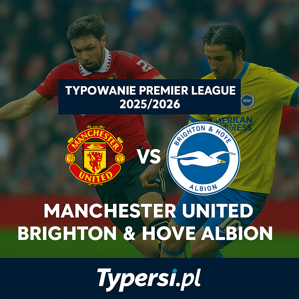 Typowanie Premier League 2025/2026 : Manchester United vs Brighton & Hove Albion - 9 kolejka