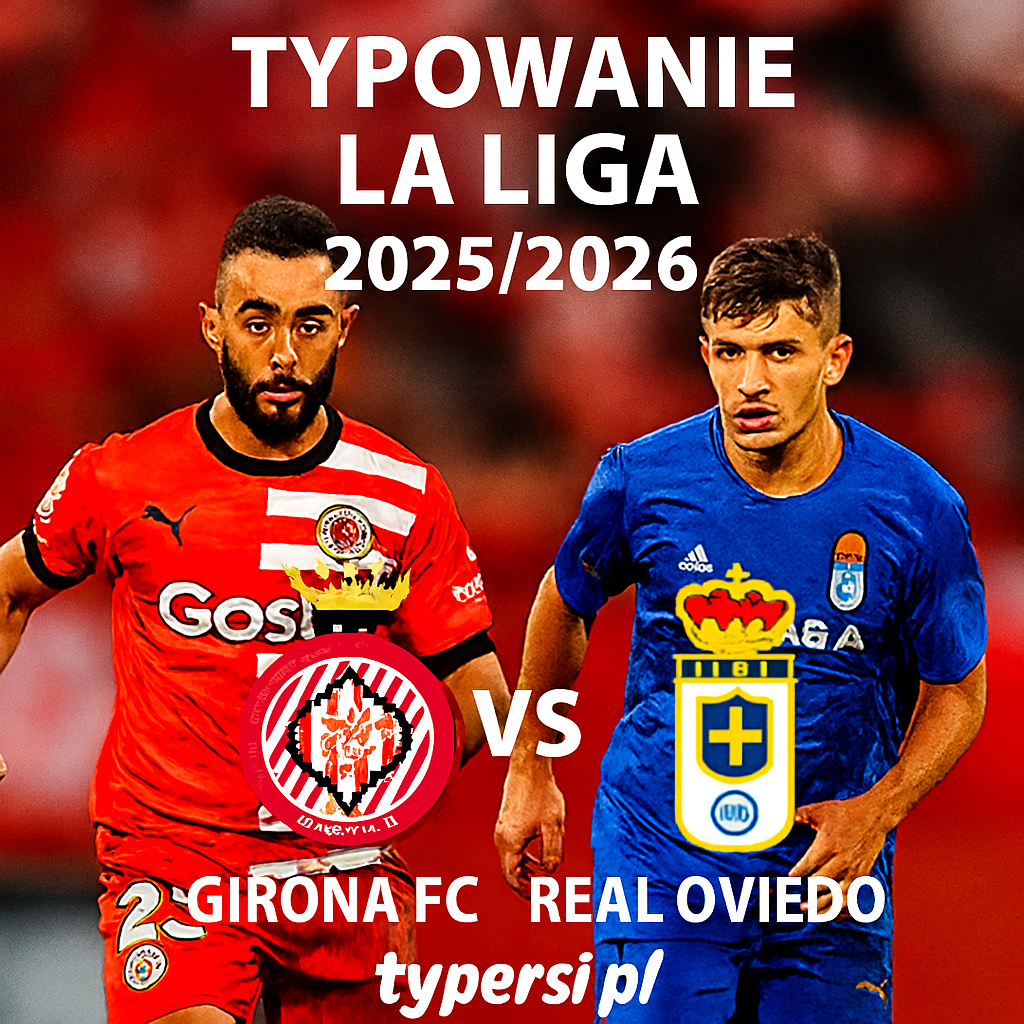 Typowanie La Liga 2025/2026 : Girona vs Real Oviedo - 10 kolejka