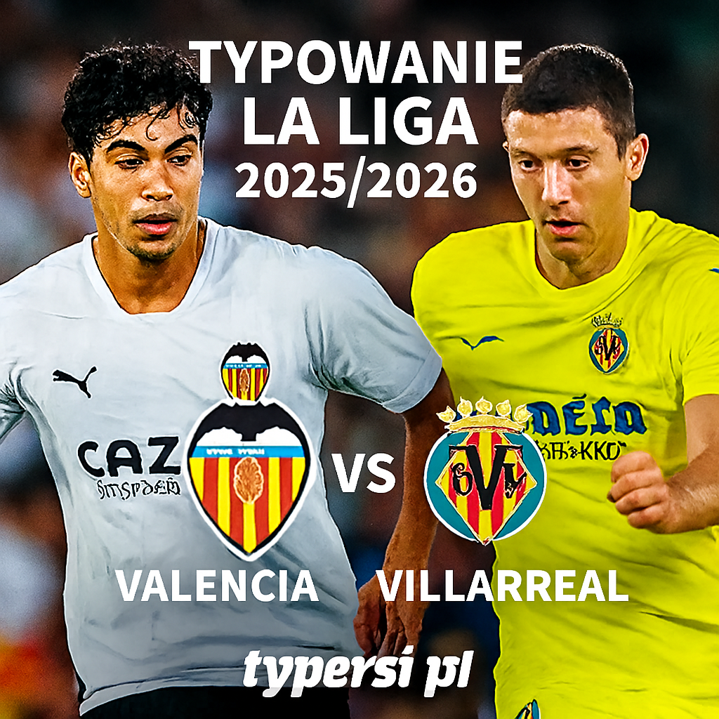 Typowanie La Liga 2025/2026 : Valencia vs Villarreal - 10 kolejka