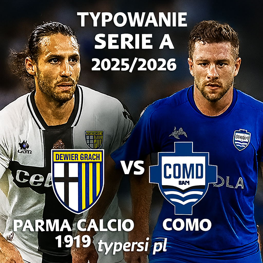 Typowanie Serie A 2025/2026 : Parma Calcio 1913 vs Como - 8 kolejka