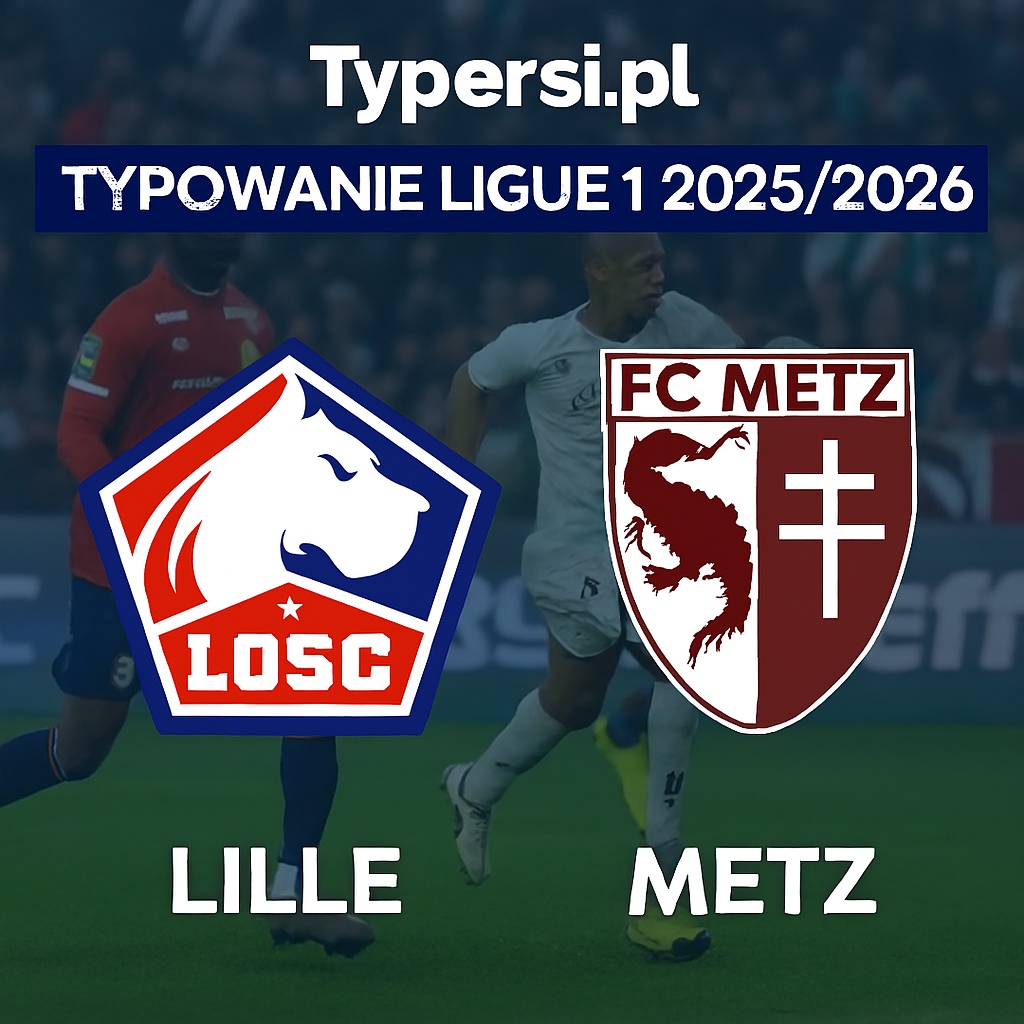 Typowanie Ligue 1 2025/2026 : Lille vs Metz - 9 kolejka
