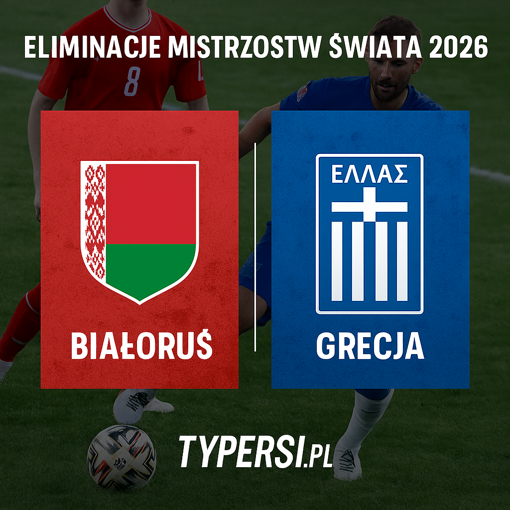Typy Białoruś vs. Grecja – 6. kolejka Eliminacji Mistrzostw Świata 2026