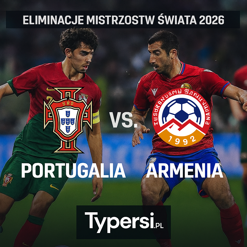 Typy Portugalia vs. Armenia – 6. kolejka Eliminacji Mistrzostw Świata 2026