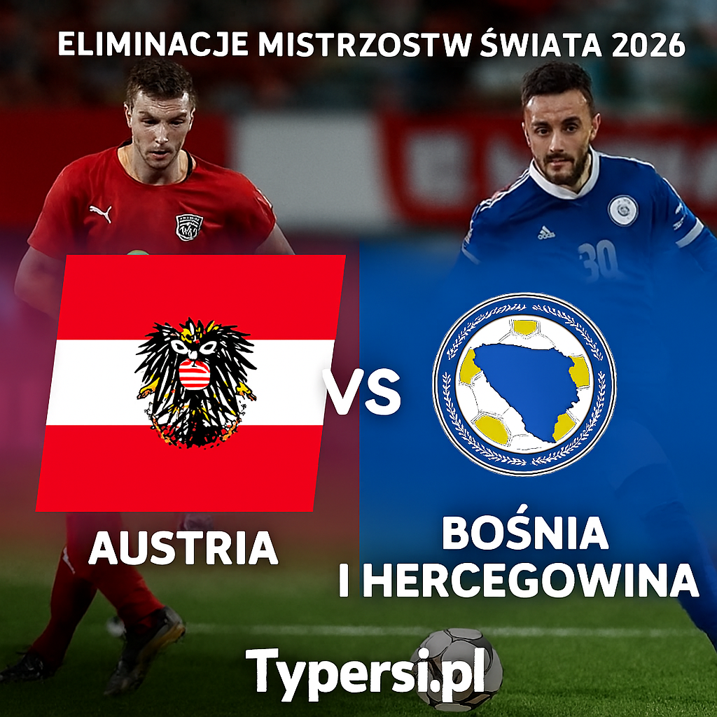 Typy Austria vs. Bośnia i Hercegowina – 6. kolejka Eliminacji Mistrzostw Świata 2026