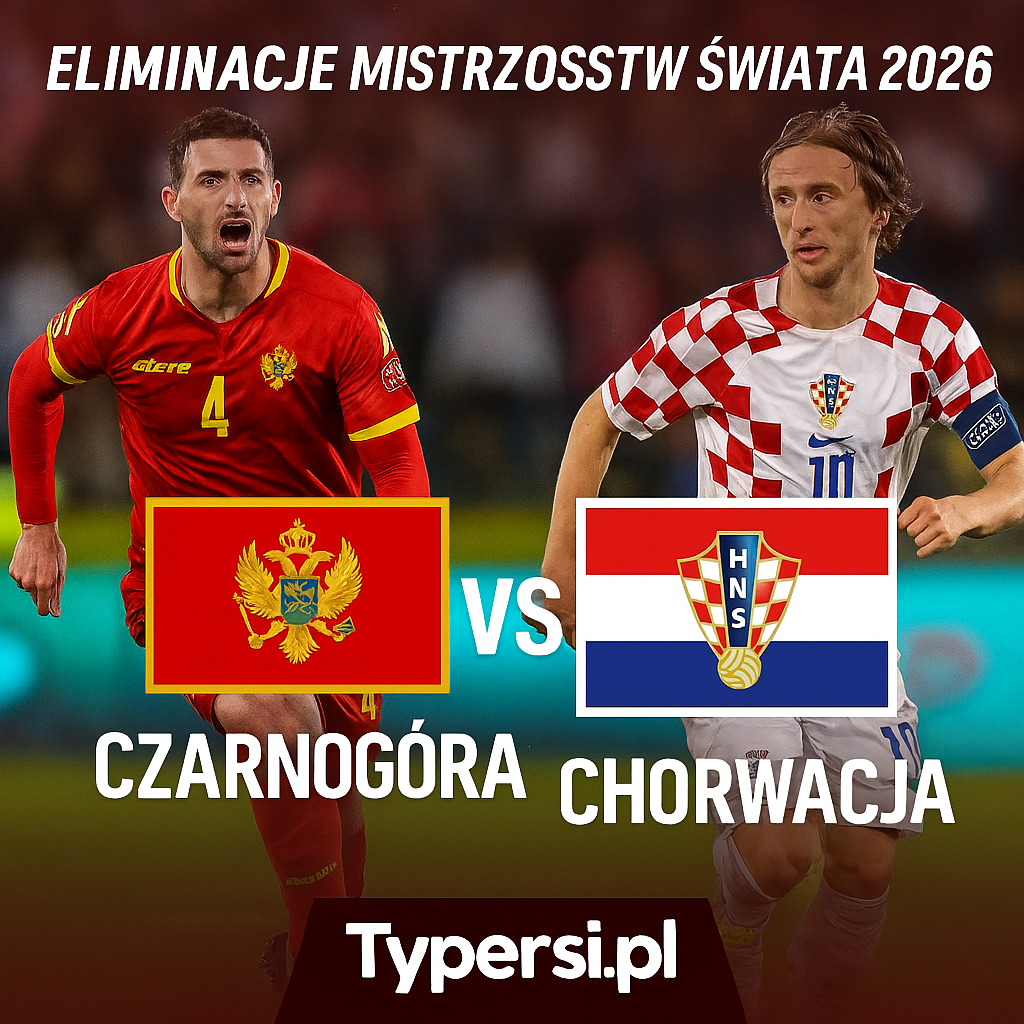 Typy Czarnogóra vs. Chorwacja – 6. kolejka Eliminacji Mistrzostw Świata 2026