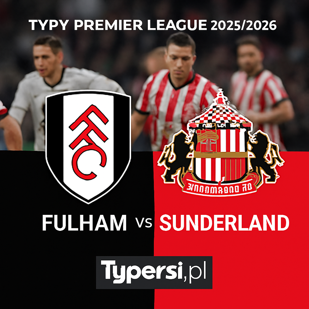 Typy Premier League 2025/2026: Fulham vs Sunderland – 12 kolejka