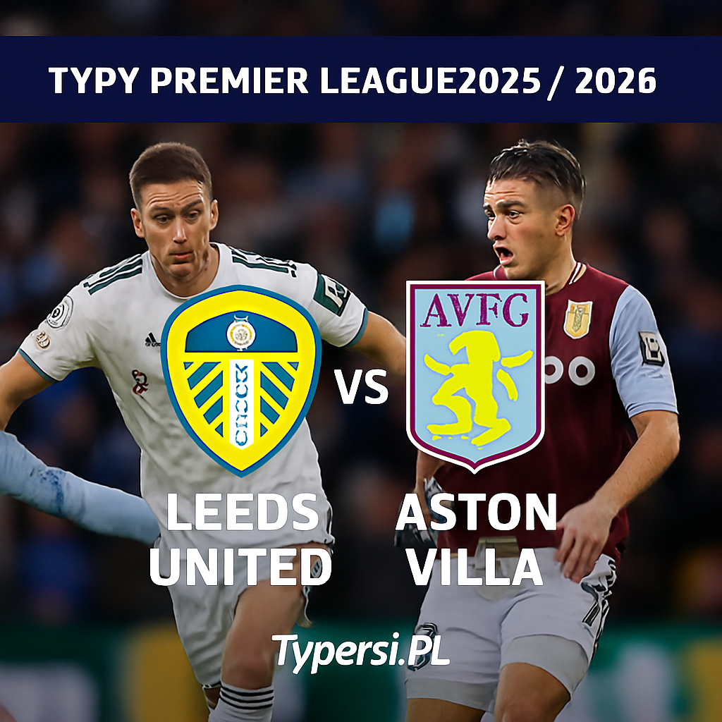 Typy Premier League 2025/2026: Leeds United vs Aston Villa – 12 kolejka