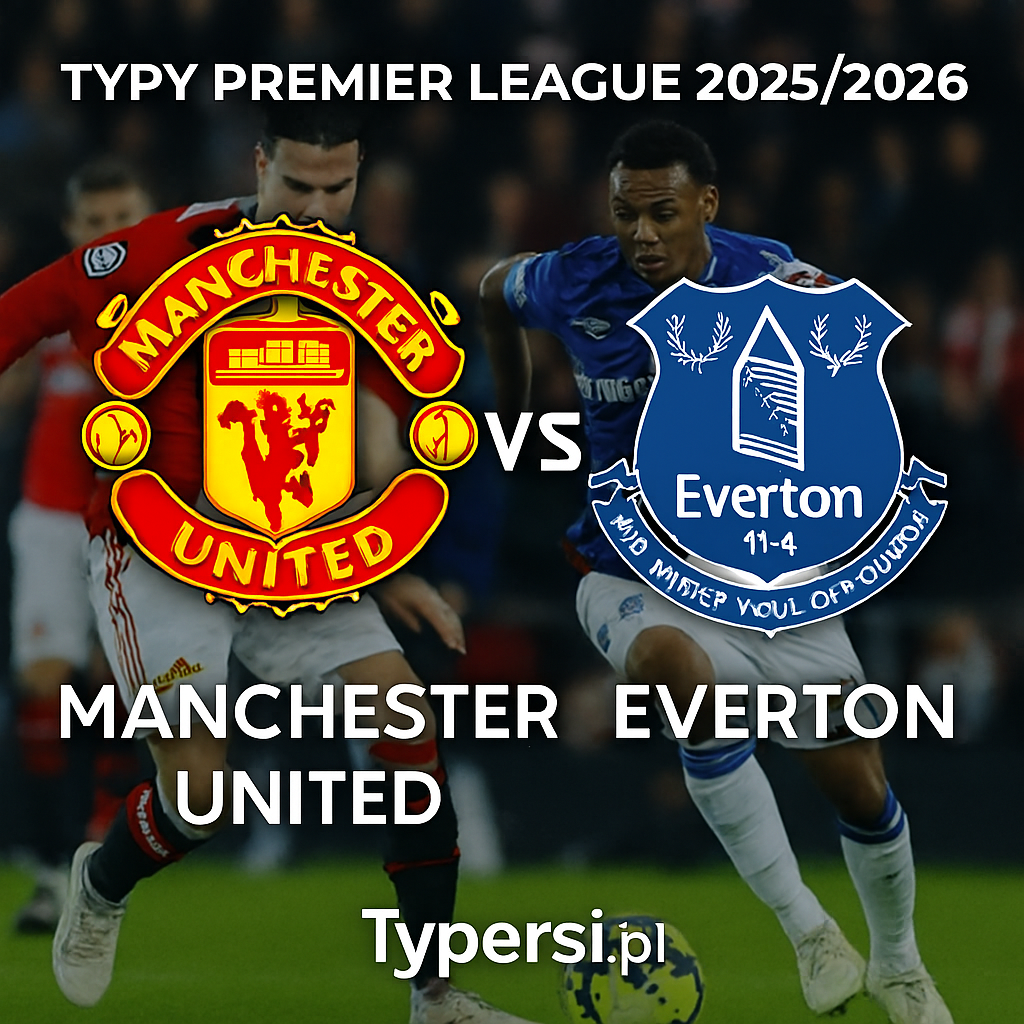 Typy Premier League 2025/2026: Manchester United vs Everton – 12 kolejka