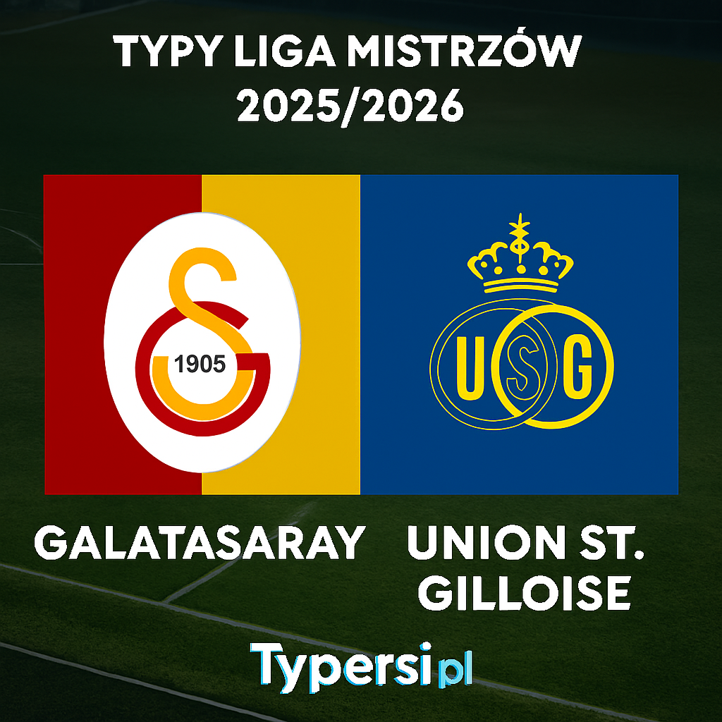 Typy Liga Mistrzów 2025/2026 : Galatasaray vs Union St.Gilloise - 5 kolejka