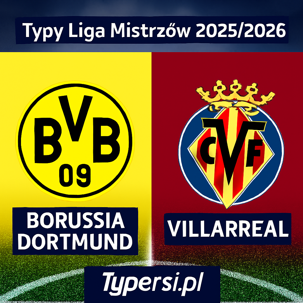 Typy Liga Mistrzów 2025/2026 : Borussia Dortmund vs Villarreal - 5 kolejka