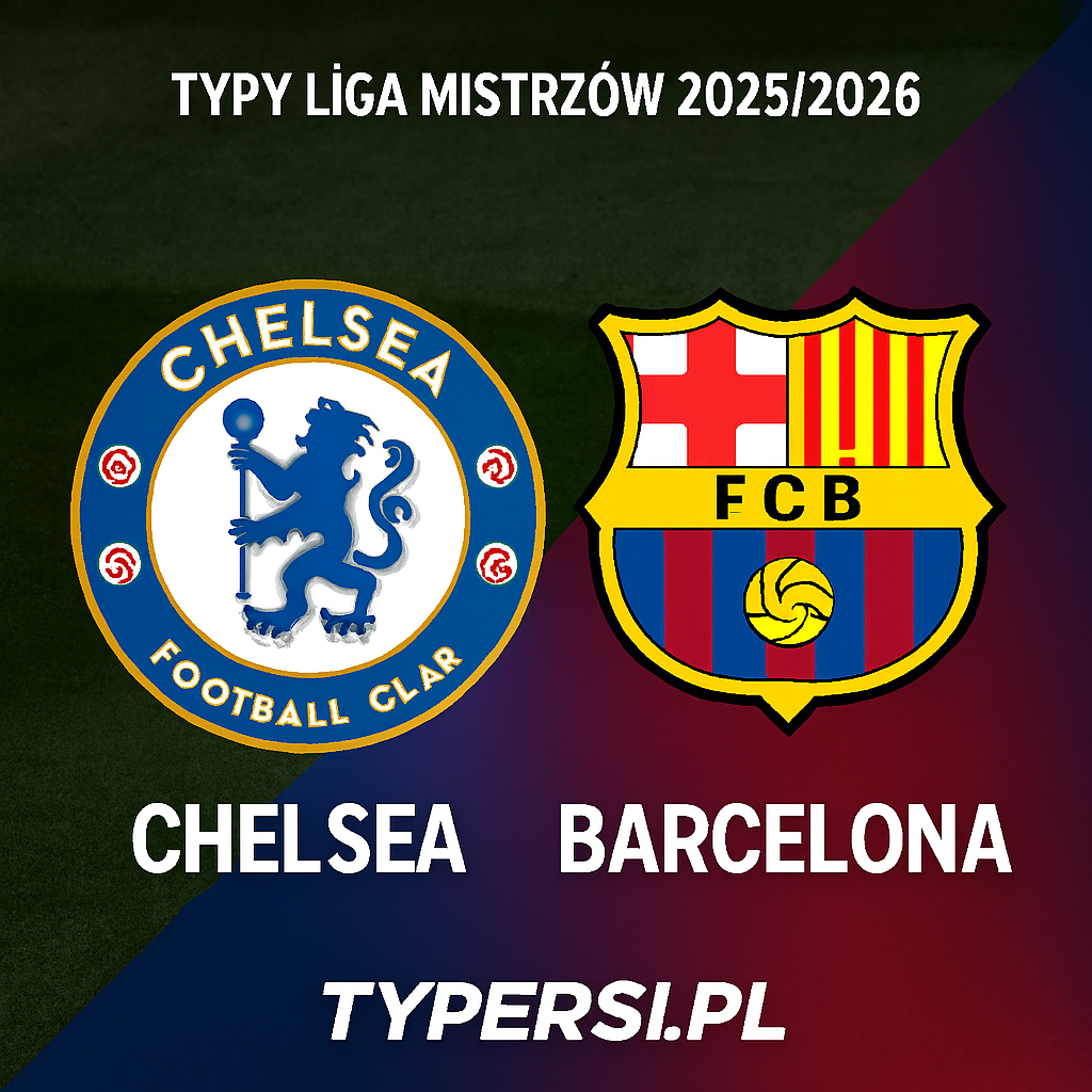 Typy Liga Mistrzów 2025/2026 : Chelsea vs Barcelona - 5 kolejka