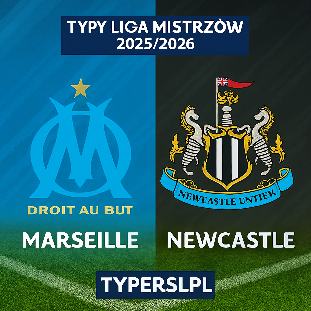 Typy Liga Mistrzów 2025/2026 : Marseille vs Newcastle United - 5 kolejka