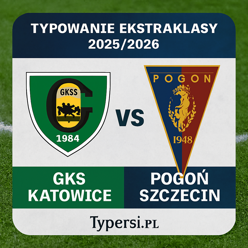 Typowanie Ekstraklasy 2025/2026: GKS Katowice vs Pogoń Szczecin - 17 kolejka