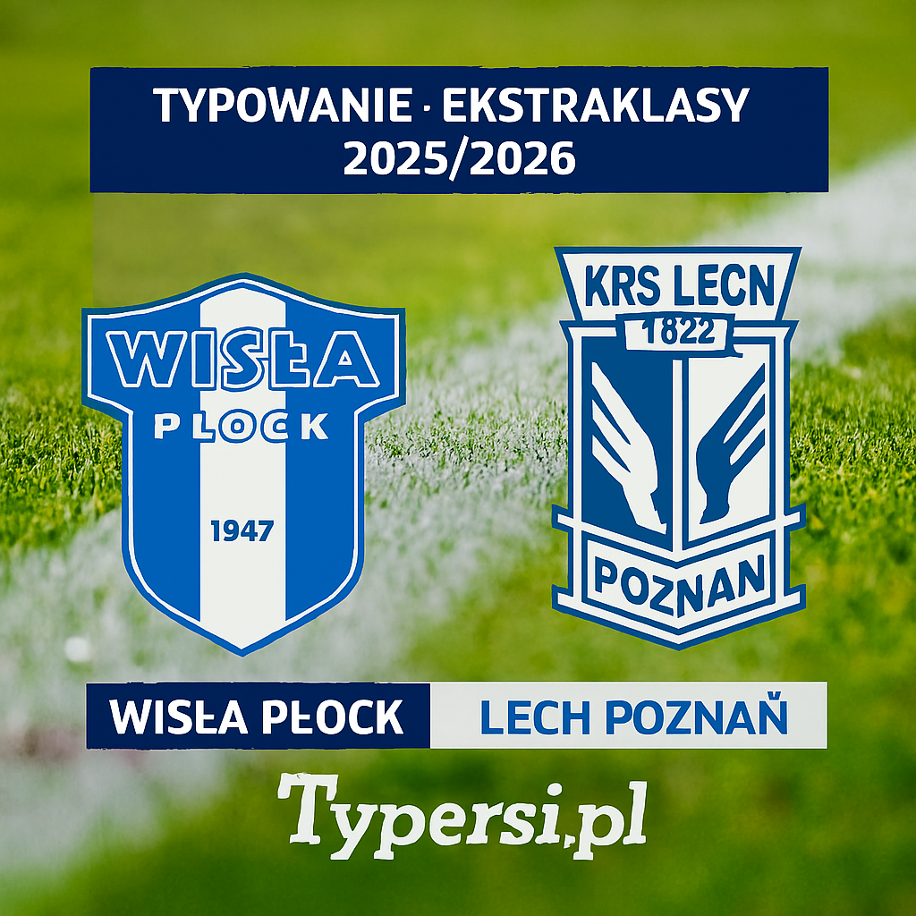 Typowanie Ekstraklasy 2025/2026: Wisła Płock vs Lech Poznań - 17 kolejka