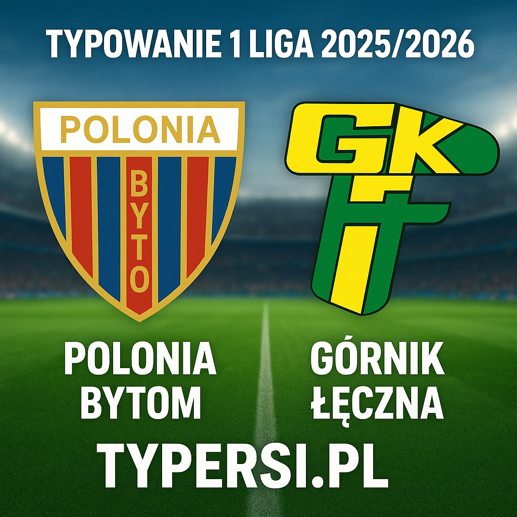 Typowanie 1 Liga 2025/2026: Polonia Bytom vs Górnik Łęczna - 17 kolejka