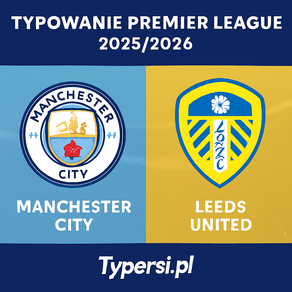 Typowanie Premier League 2025/2026: Manchester City vs Leeds United - 13 kolejka