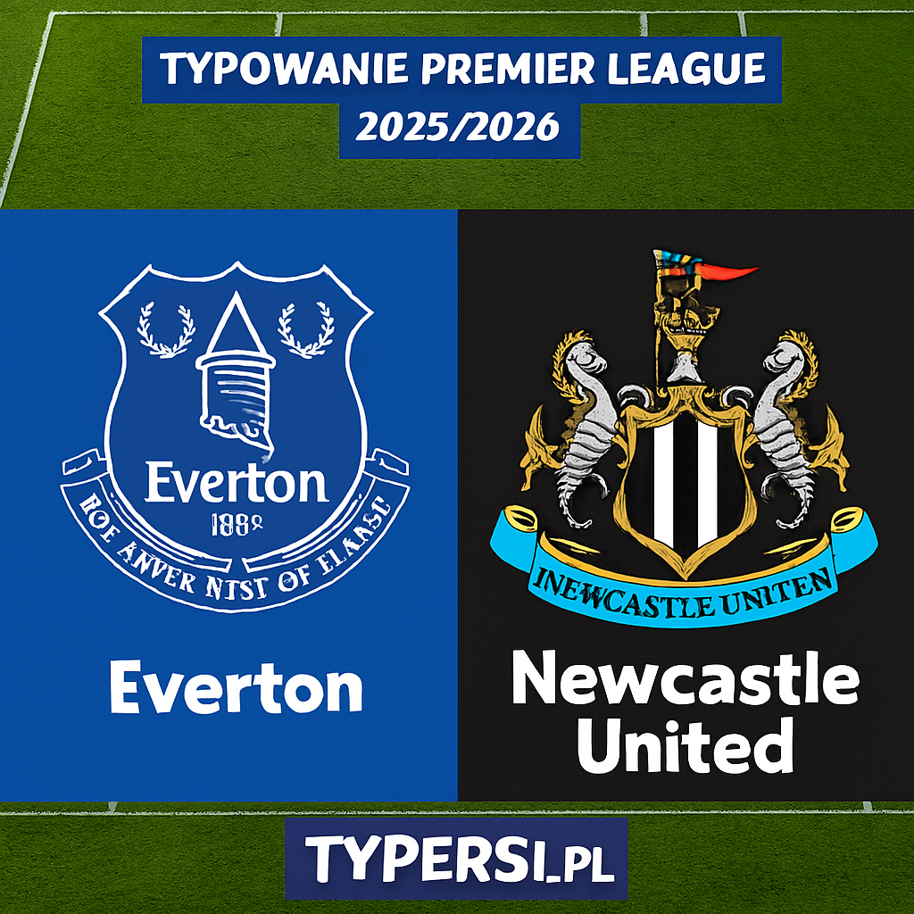 Typowanie Premier League 2025/2026: Everton vs Newcastle United - 13 kolejka