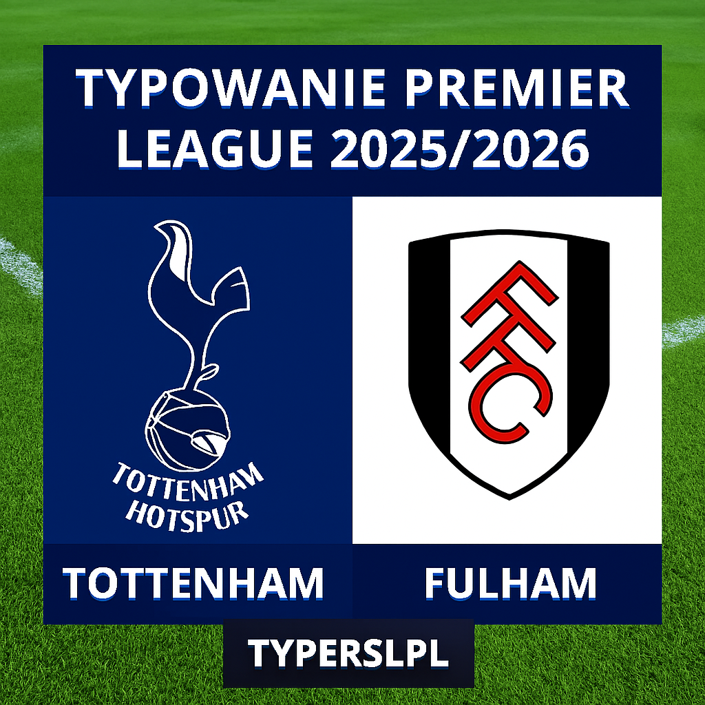Typowanie Premier League 2025/2026: Tottenham Hotspur vs Fulham - 13 kolejka