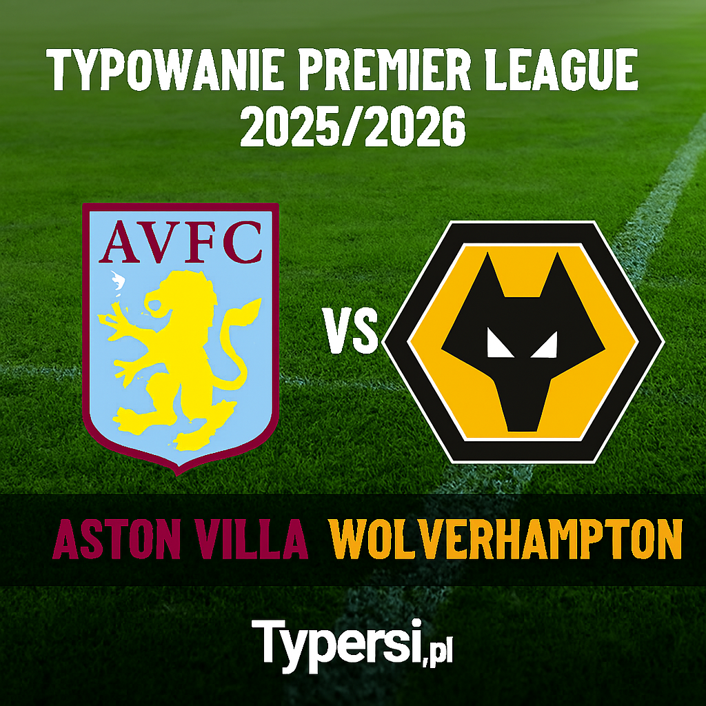Typowanie Premier League 2025/2026: Aston Villa vs Wolverhampton Wanderers - 13 kolejka