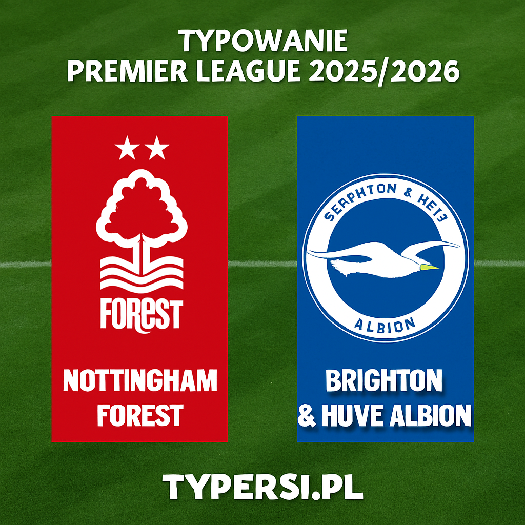 Typowanie Premier League 2025/2026: Nottingham Forest vs Brighton & Hove Albion - 13 kolejka