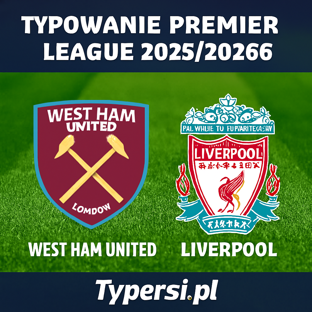 Typowanie Premier League 2025/2026: West Ham United vs Liverpool - 13 kolejka