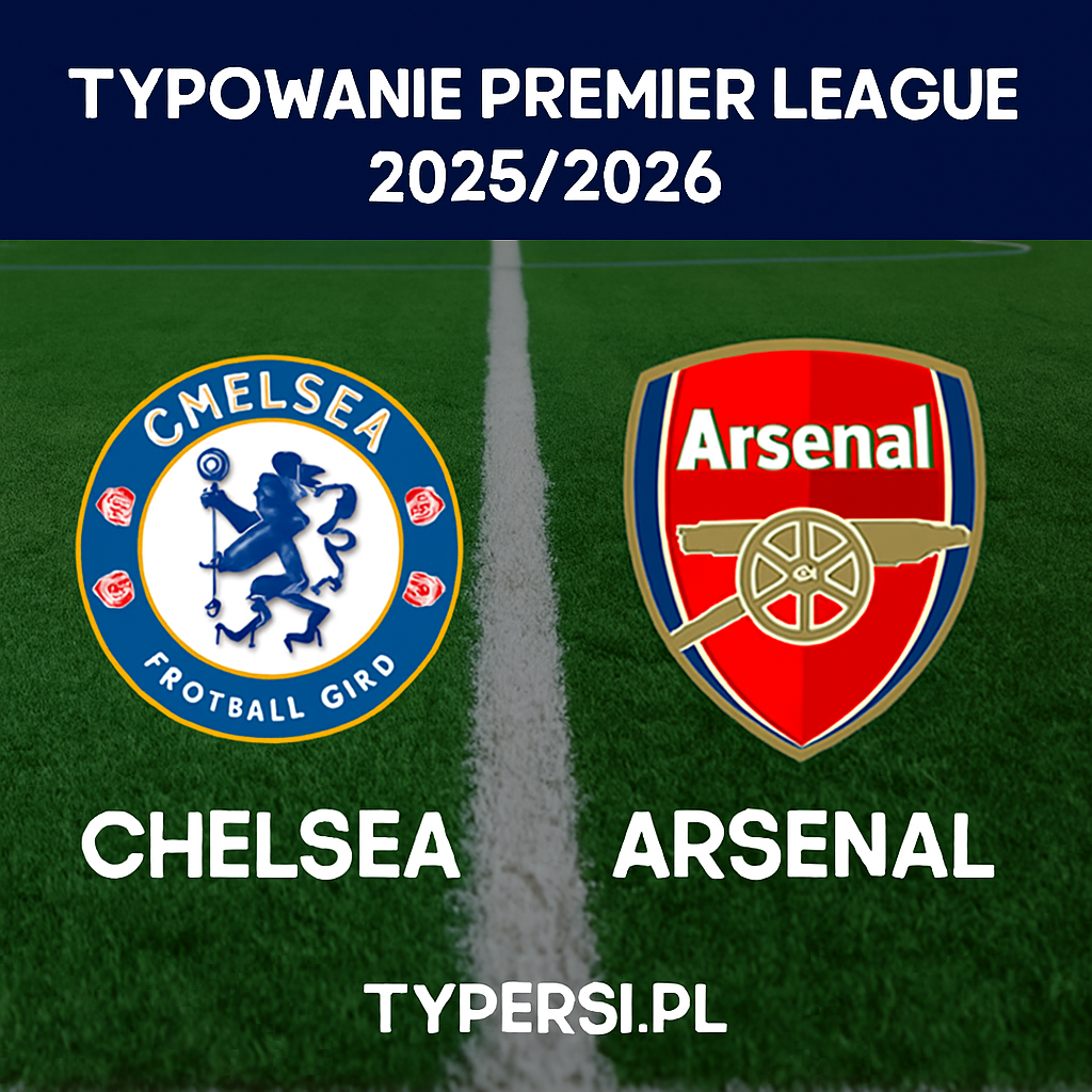 Typowanie Premier League 2025/2026: Chelsea vs Arsenal - 13 kolejka