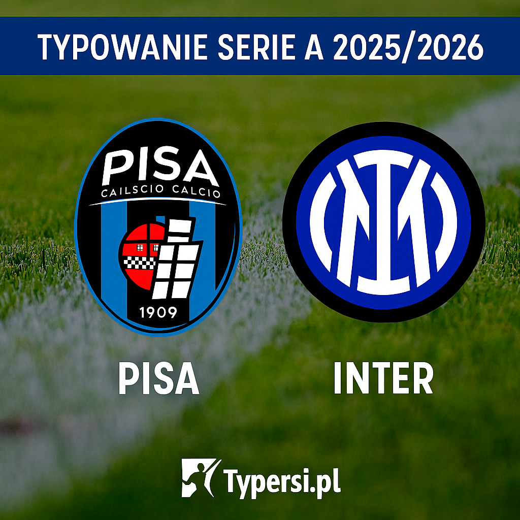 Typowanie Serie A 2025/2026: Pisa vs Inter - 13 kolejka
