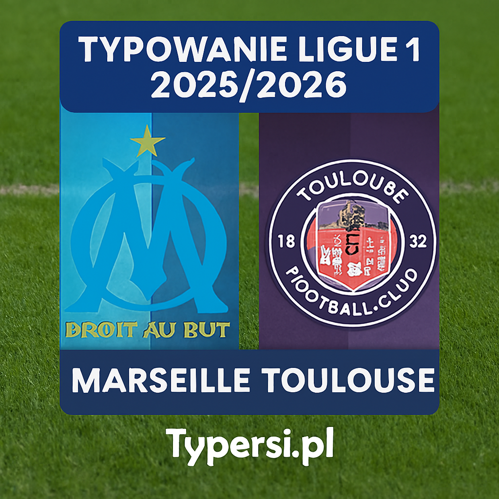 Typowanie Ligue 1 2025/2026: Marseille vs Toulouse - 14 kolejka