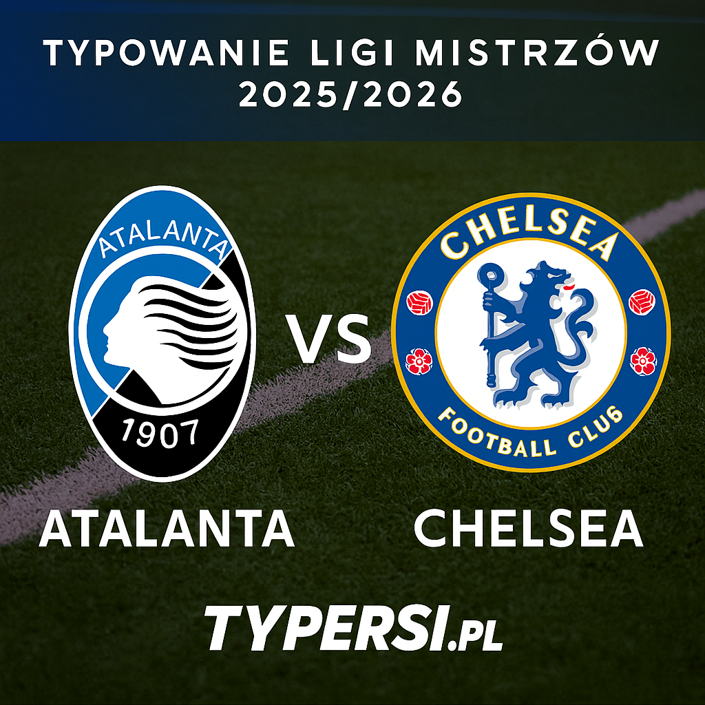 Typowanie Ligi Mistrzów 2025/2026: Atalanta vs Chelsea - 6 kolejka