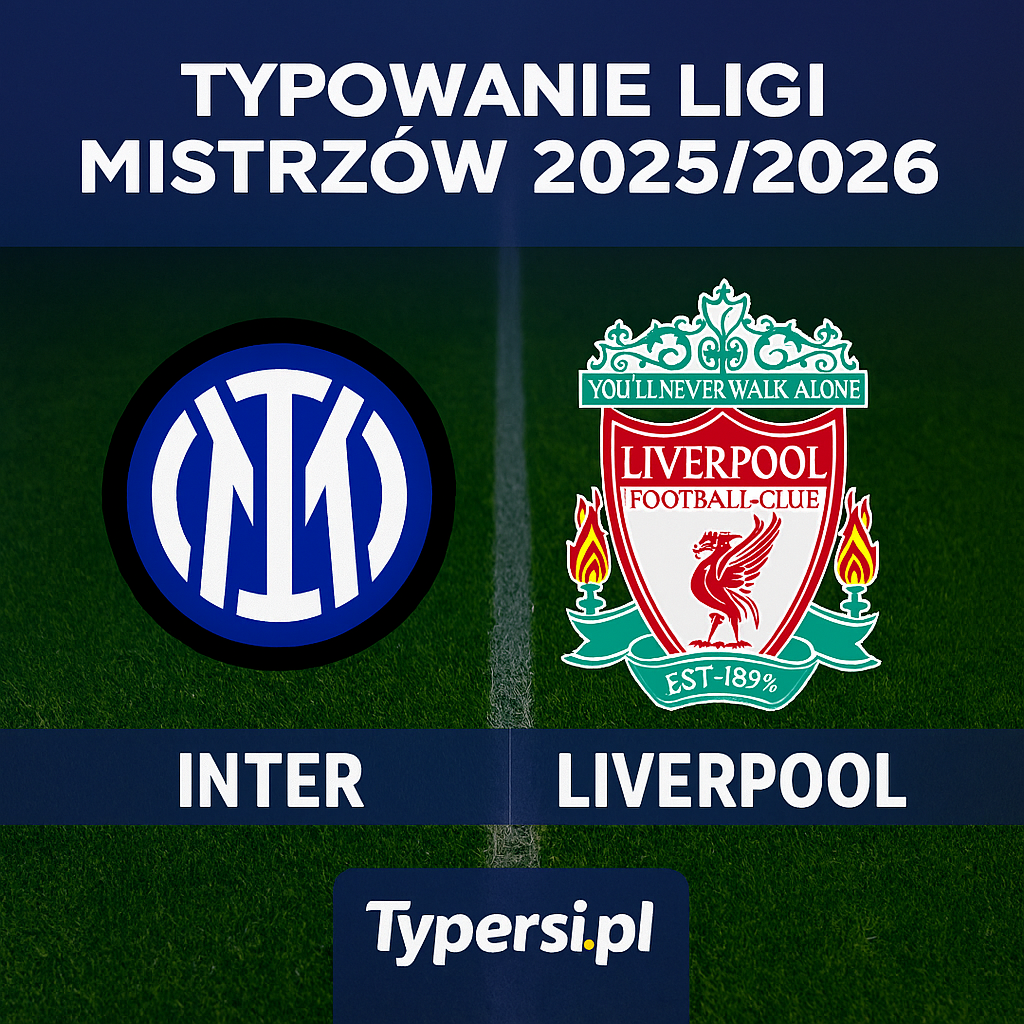 Typowanie Ligi Mistrzów 2025/2026: Inter vs Liverpool - 6 kolejka