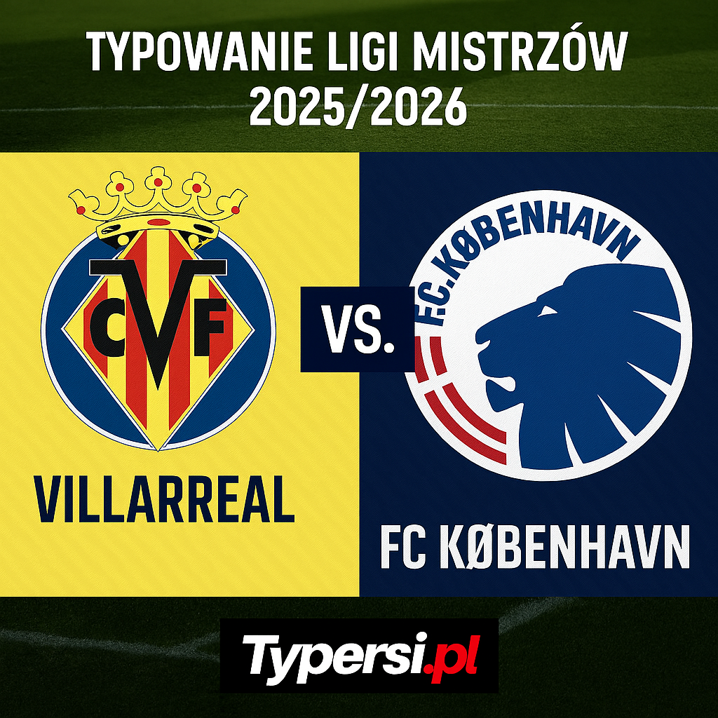 Typowanie Ligi Mistrzów 2025/2026: Villarreal vs FC Koebenhavn - 6 kolejka