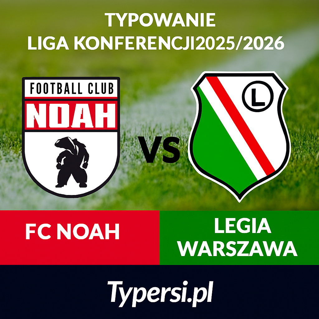 Typowanie Liga Konferencji 2025/2026: FC Noah vs Legia Warszawa - 5 kolejka