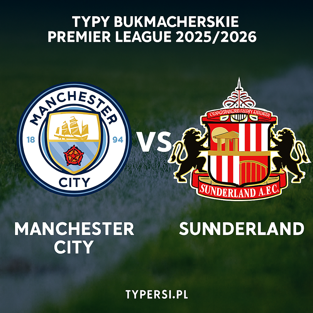Typy bukmacherskie Premier League 2025/2026: Manchester City vs Sunderland - 15 kolejka