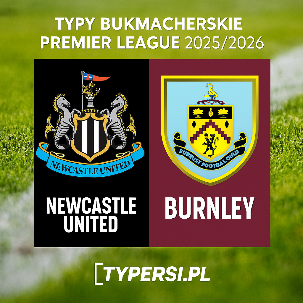 Typy bukmacherskie Premier League 2025/2026: Newcastle United vs Burnley - 15 kolejka