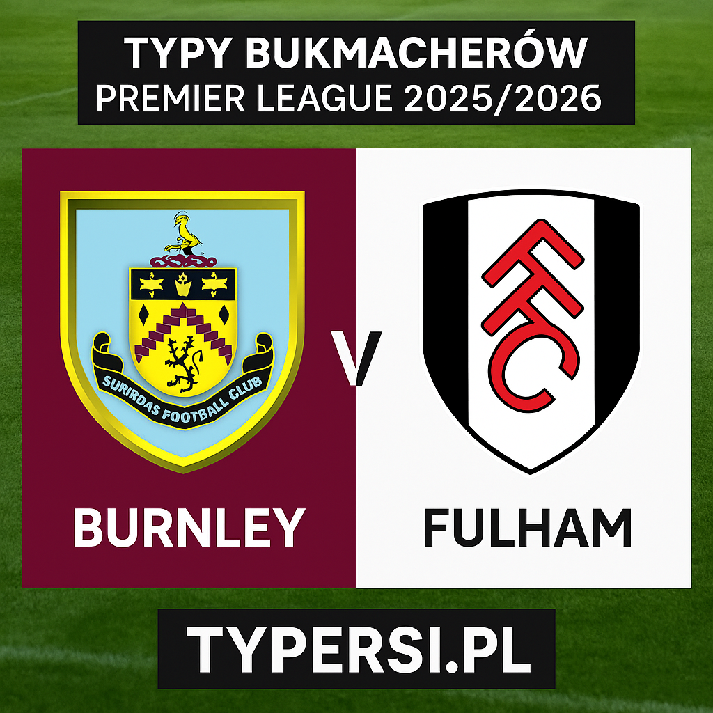 Typy bukmacherów Premier League 2025/2026: Burnley vs Fulham - 16 kolejka