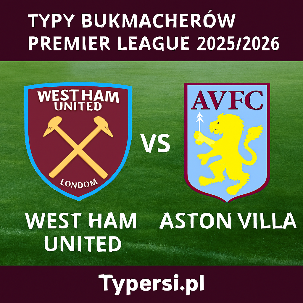 Typy bukmacherów Premier League 2025/2026: West Ham United vs Aston Villa - 16 kolejka