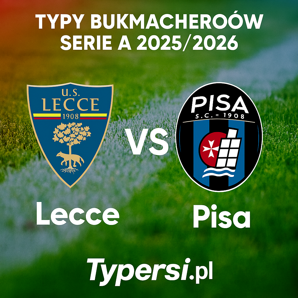 Typy bukmacherów Serie A 2025/2026: Lecce vs Pisa - 15 kolejka