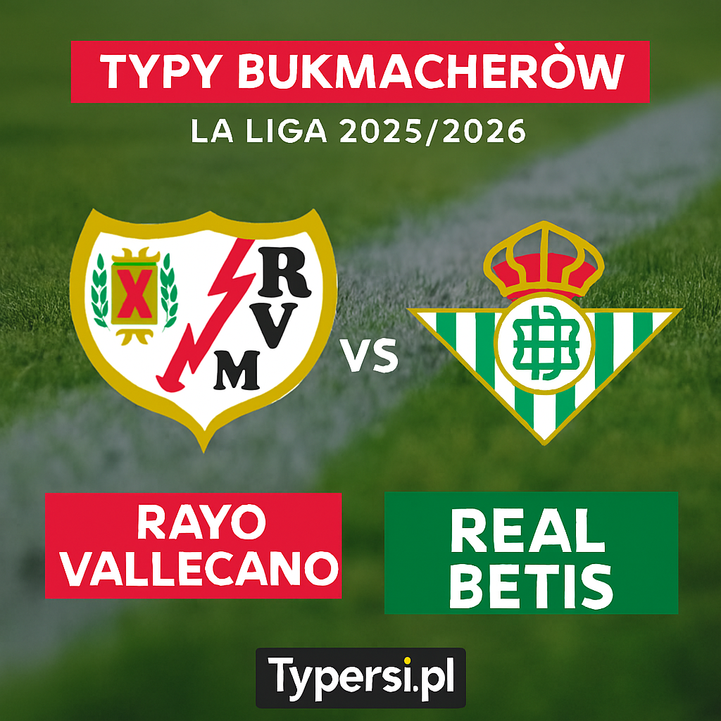Typy bukmacherów La Liga 2025/2026: Rayo Vallecano vs Real Betis - 17 kolejka